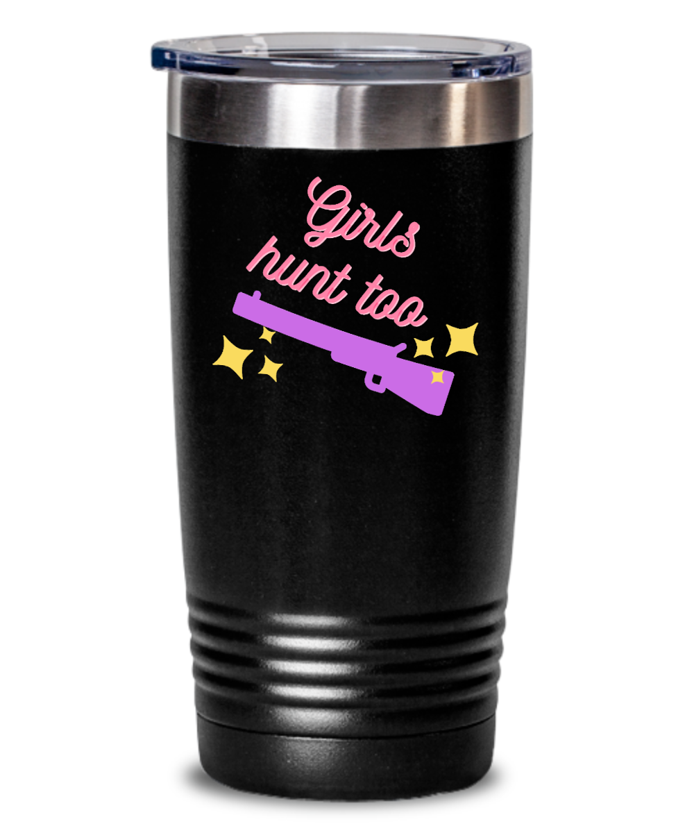 Hunting Gifts Girls Hunt Too Birthday Christmas Gift Idea 20oz 20oz or 30oz Tumbler