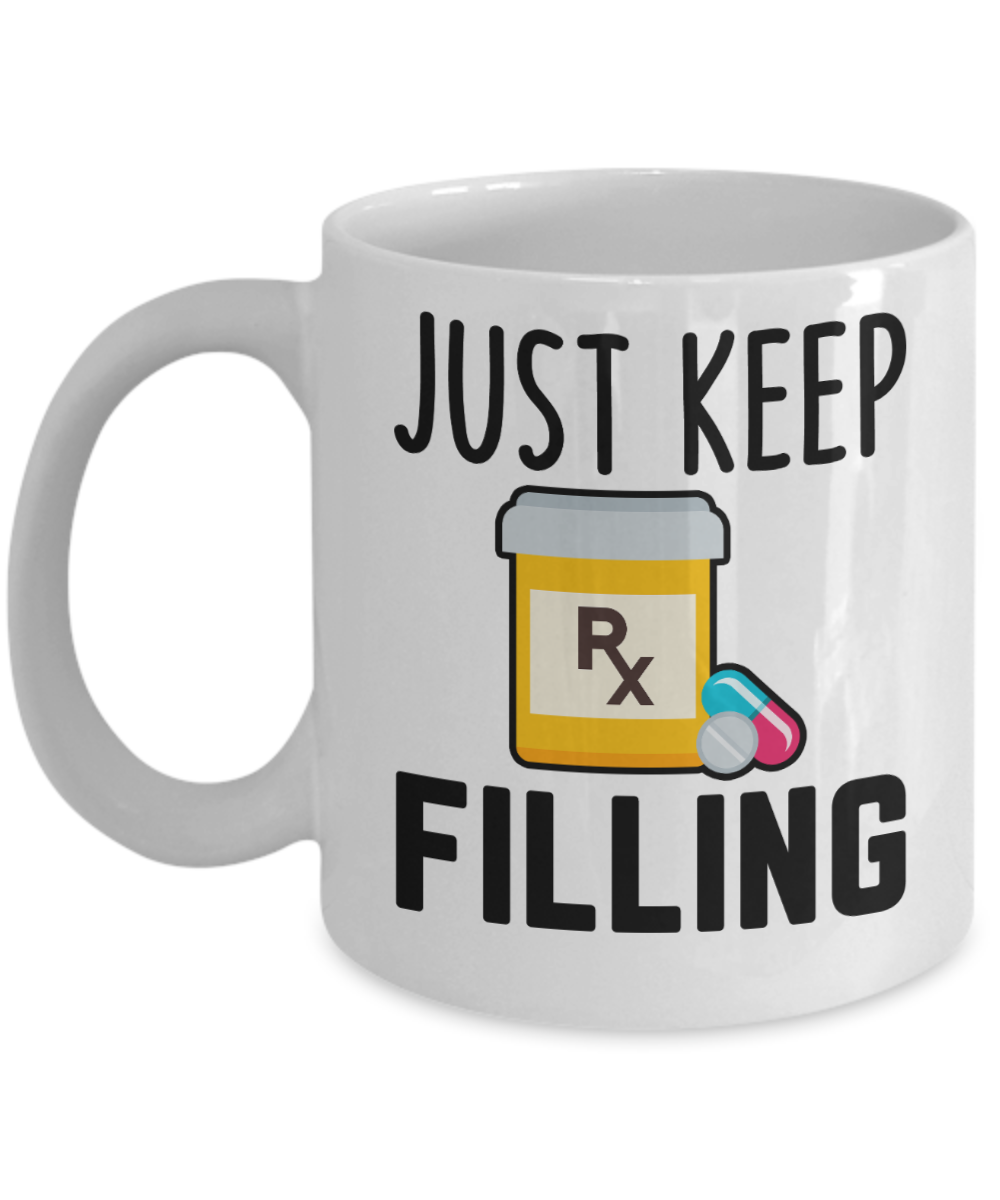 Pharmacist Gifts Coffee Mug Just Keep Filling Birthday Christmas Gift Idea For Men Women 11 oz or 15 oz