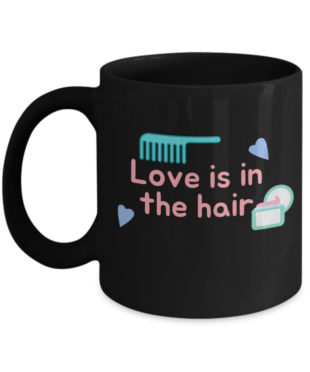 Hairdresser Gifts Coffee Mug Love Is In The Hair Birthday Christmas Gift Idea For Men Women 11 oz or 15 oz