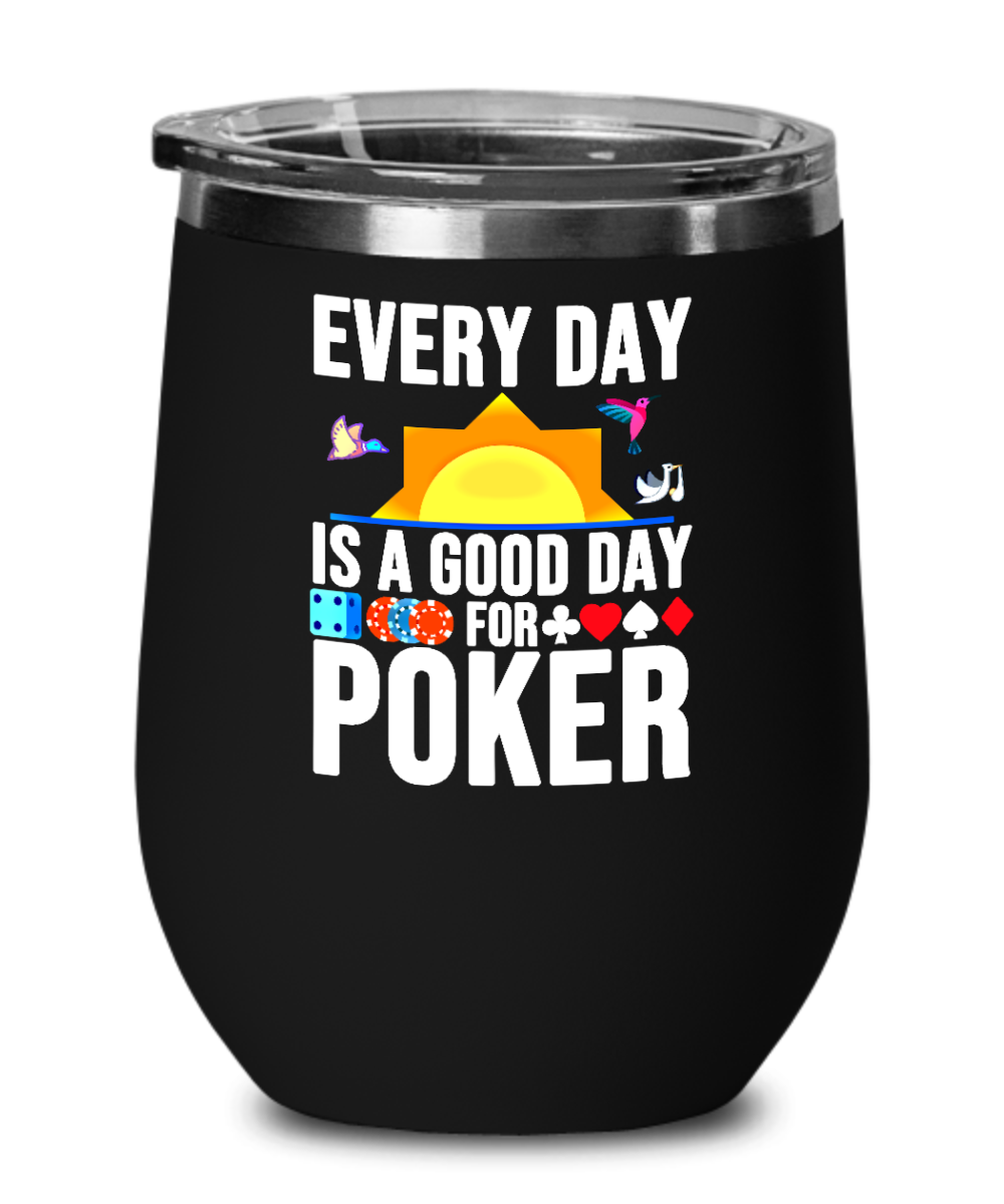 Poker Gifts Every Day Is A Good Day Birthday Christmas Gift Idea For Men Women Wine Glass