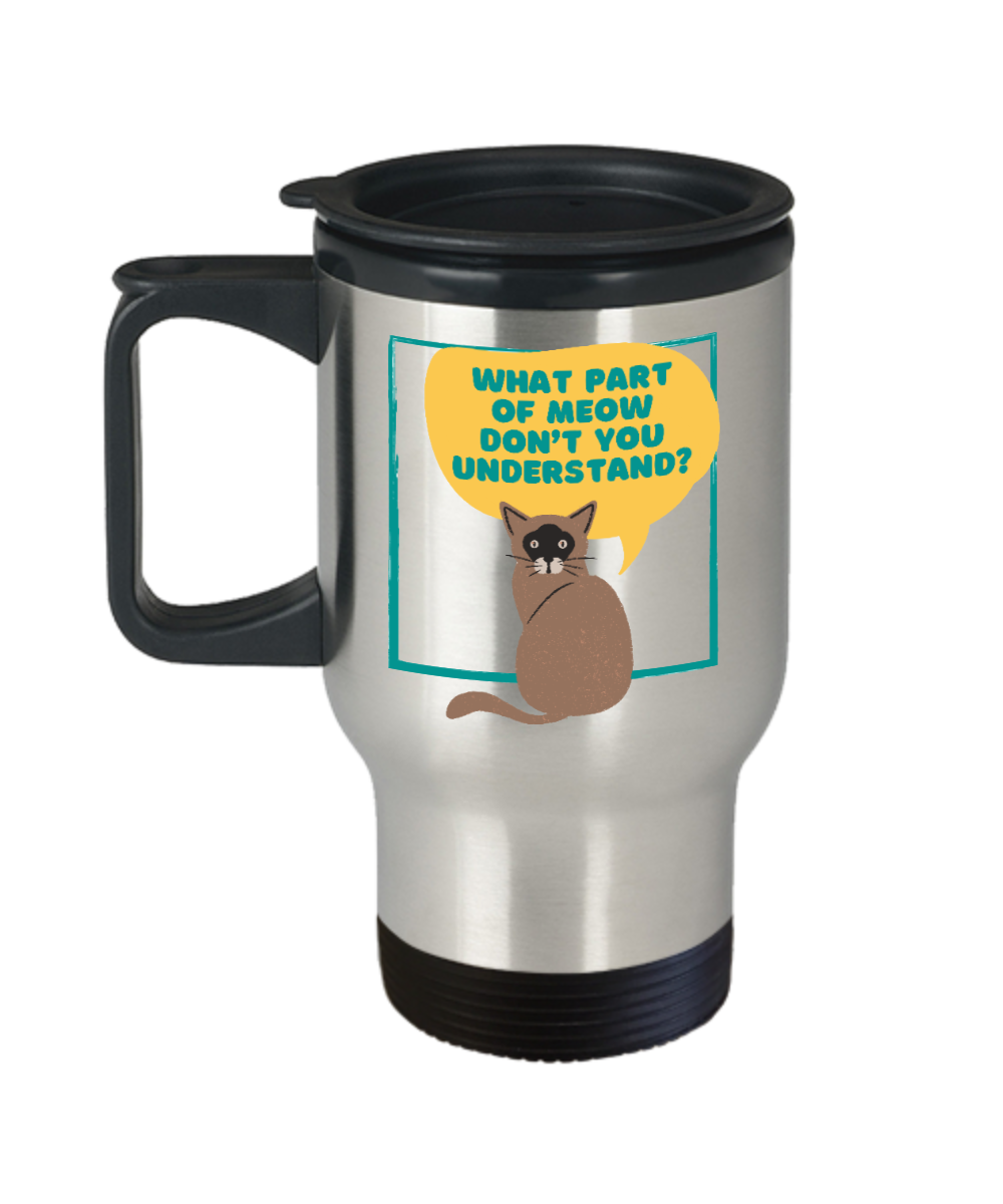 Cat Lovers Gifts What Part Of Meow Birthday Christmas Gift Idea For Men Women Travel Mug