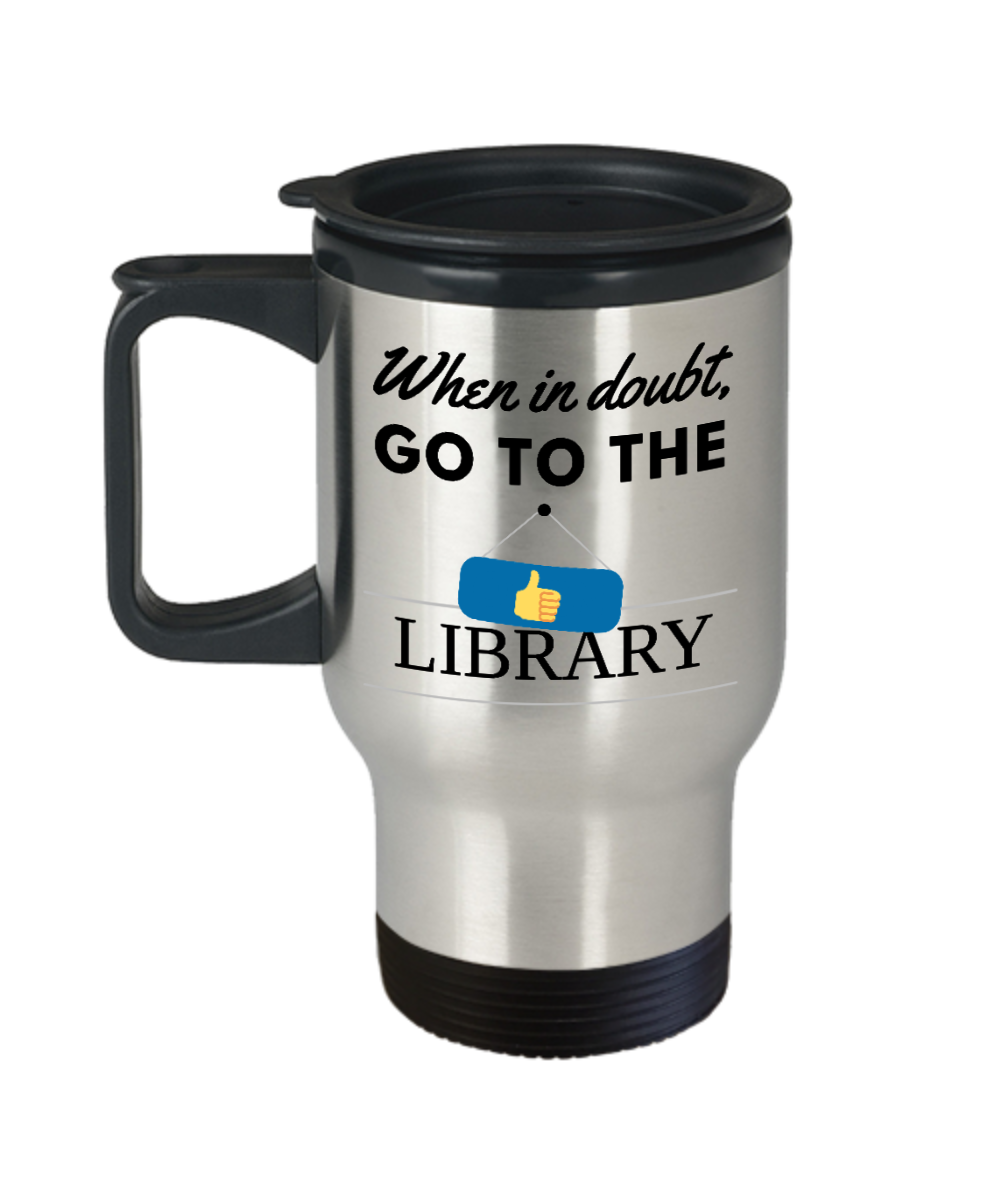 Librarian Gifts When In Doubt Go To The Library Birthday Christmas Gift Idea For Men Women Travel Mug