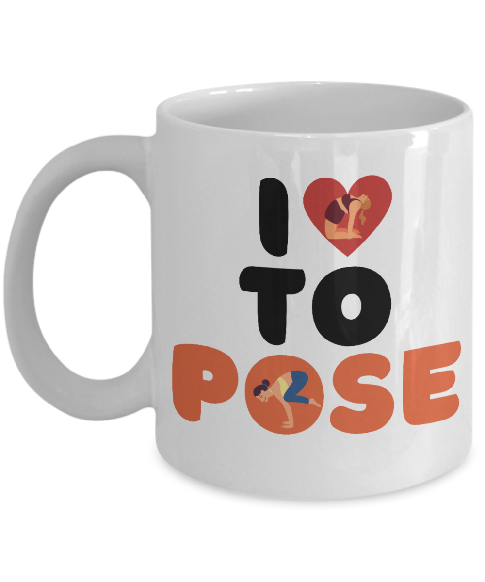 Yoga Gifts Coffee Mug I Love To Pose Birthday Christmas Gift Idea For Women 11 oz or 15 oz