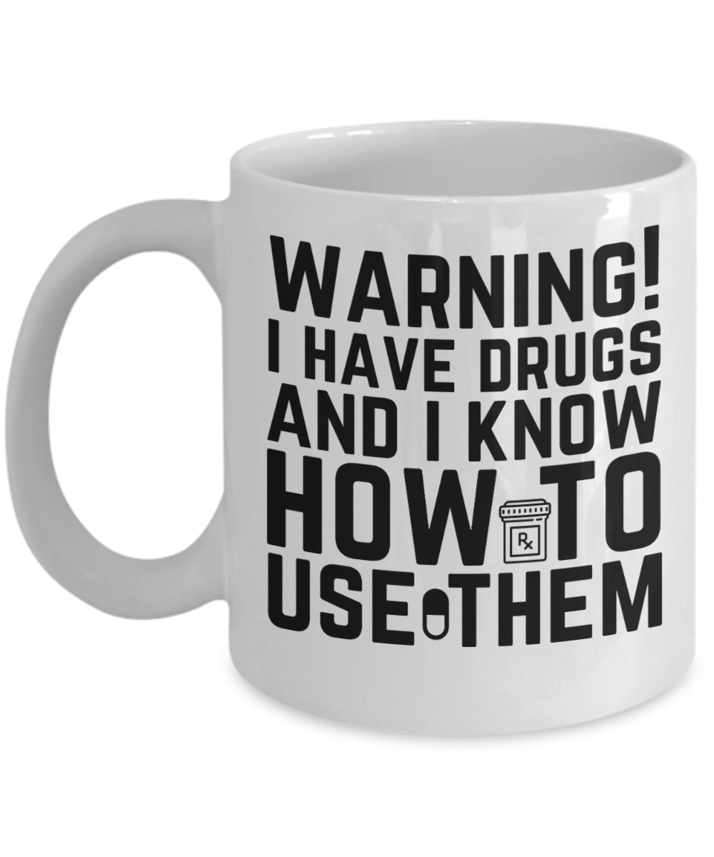 Pharmacist Gifts Coffee Mug Warnings I Have Drugs Birthday Christmas Gift Idea For Men Women 11 oz or 15 oz