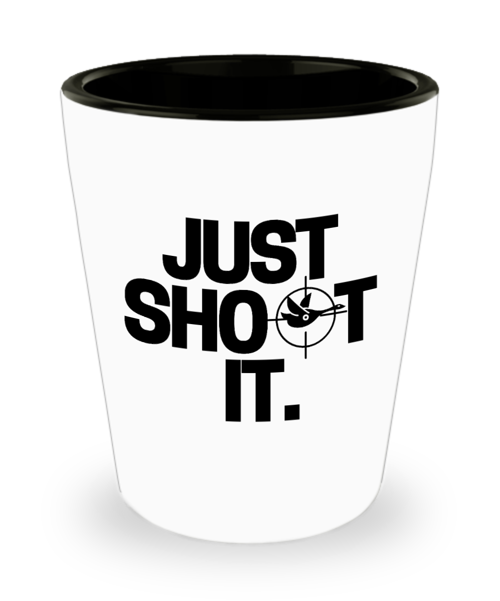 Hunting Gifts Just Shoot It Birthday Christmas Gift Idea For Men Women Shot Glass