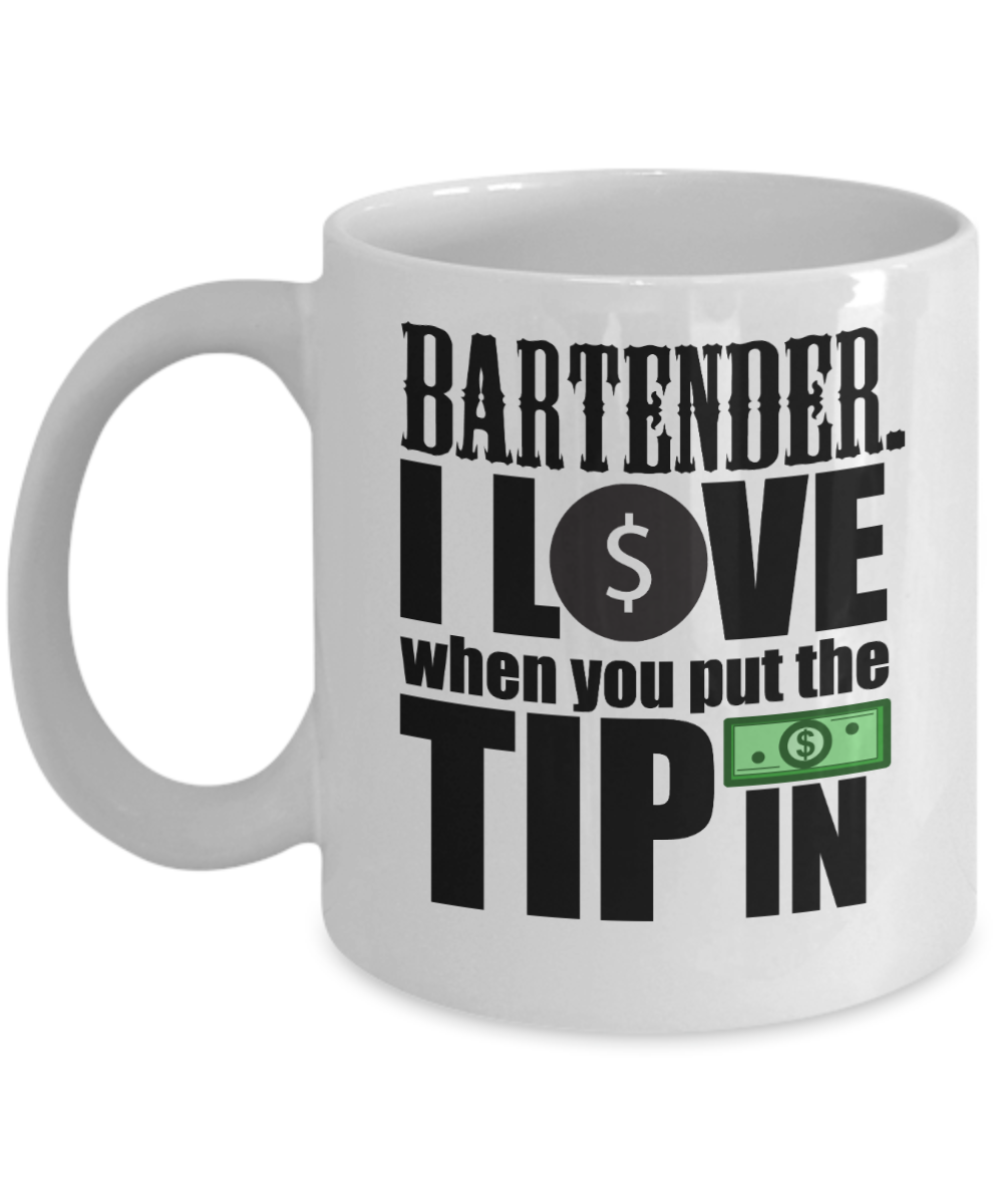 Bartender Gifts Coffee Mug Bartender I Love When You Put The Tip In Birthday Christmas Gift Idea For Men Women 11 oz or 15 oz