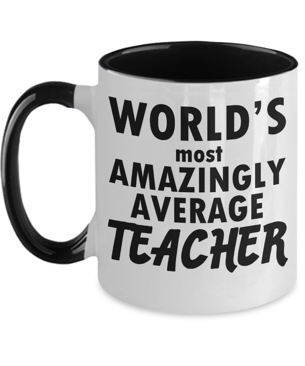 Teacher Gifts Worlds Most Amazingly Average Teacher Birthday Christmas Gift Idea Two Tone Coffee Mug 11oz