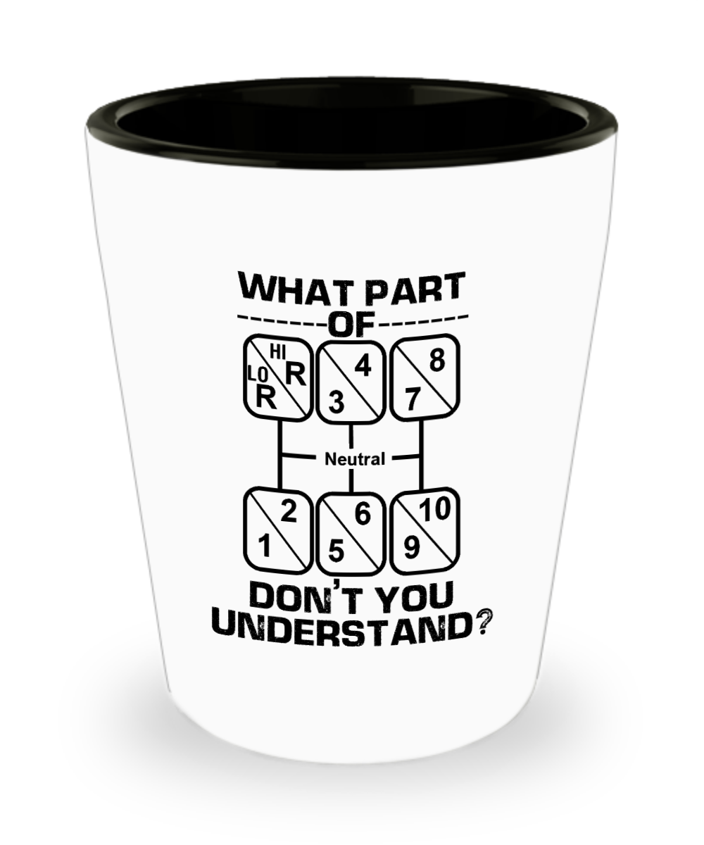 Trucker Gifts What Part Of Dont You Understand Birthday Christmas Gift Idea For Men Women Shot Glass