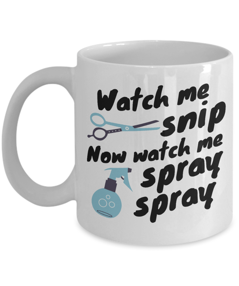 Hairdresser Gifts Coffee Mug Watch Me Snip Birthday Christmas Gift Idea For Men Women 11 oz or 15 oz