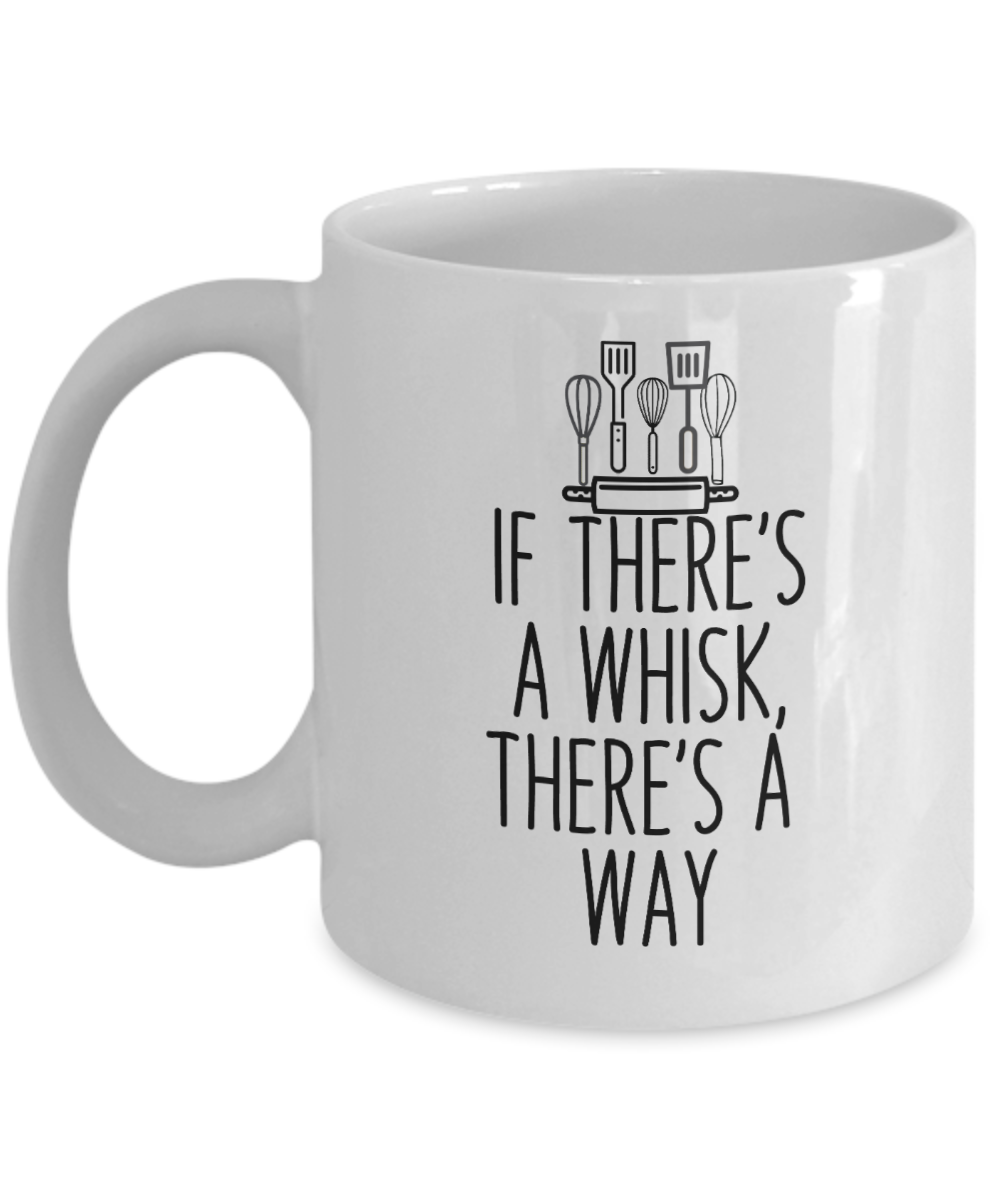 Baking Gifts Coffee Mug If Theres A Whisk Theres A Way Birthday Christmas Gift Idea For Men Women 11 oz or 15 oz