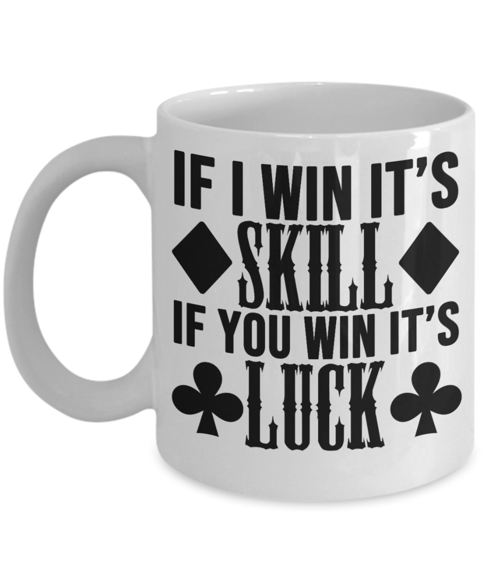 Poker Gifts Coffee Mug If I Win Its Skill Birthday Christmas Gift Idea For Men Women 11 oz or 15 oz