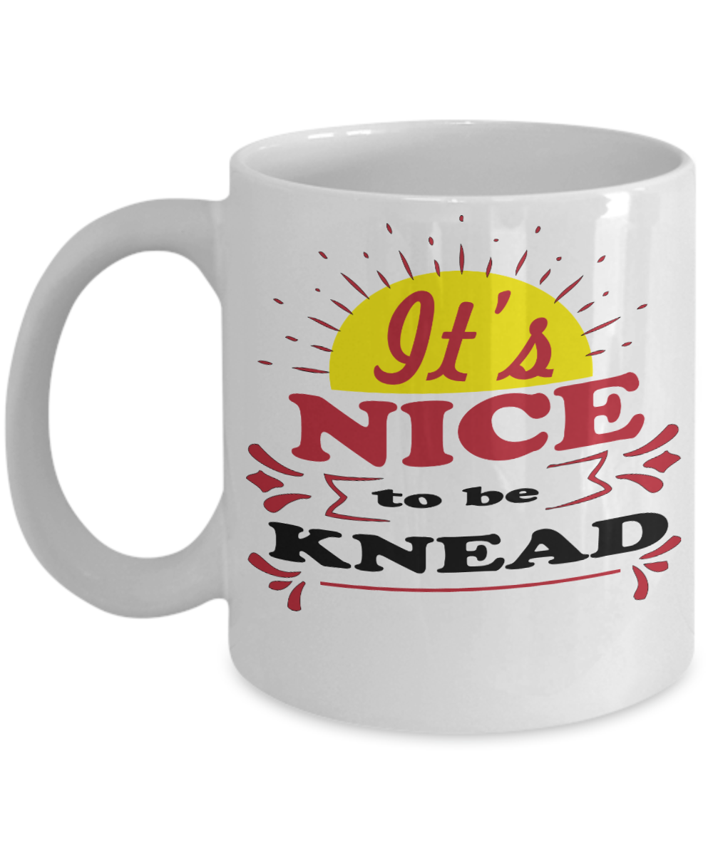 11 oz or 15 oz Coffee Mug - It's Nice To Be Knead - Boyfriend, Girlfriend, Birthday, Funny, Novelty, Gift, Massage Therapist