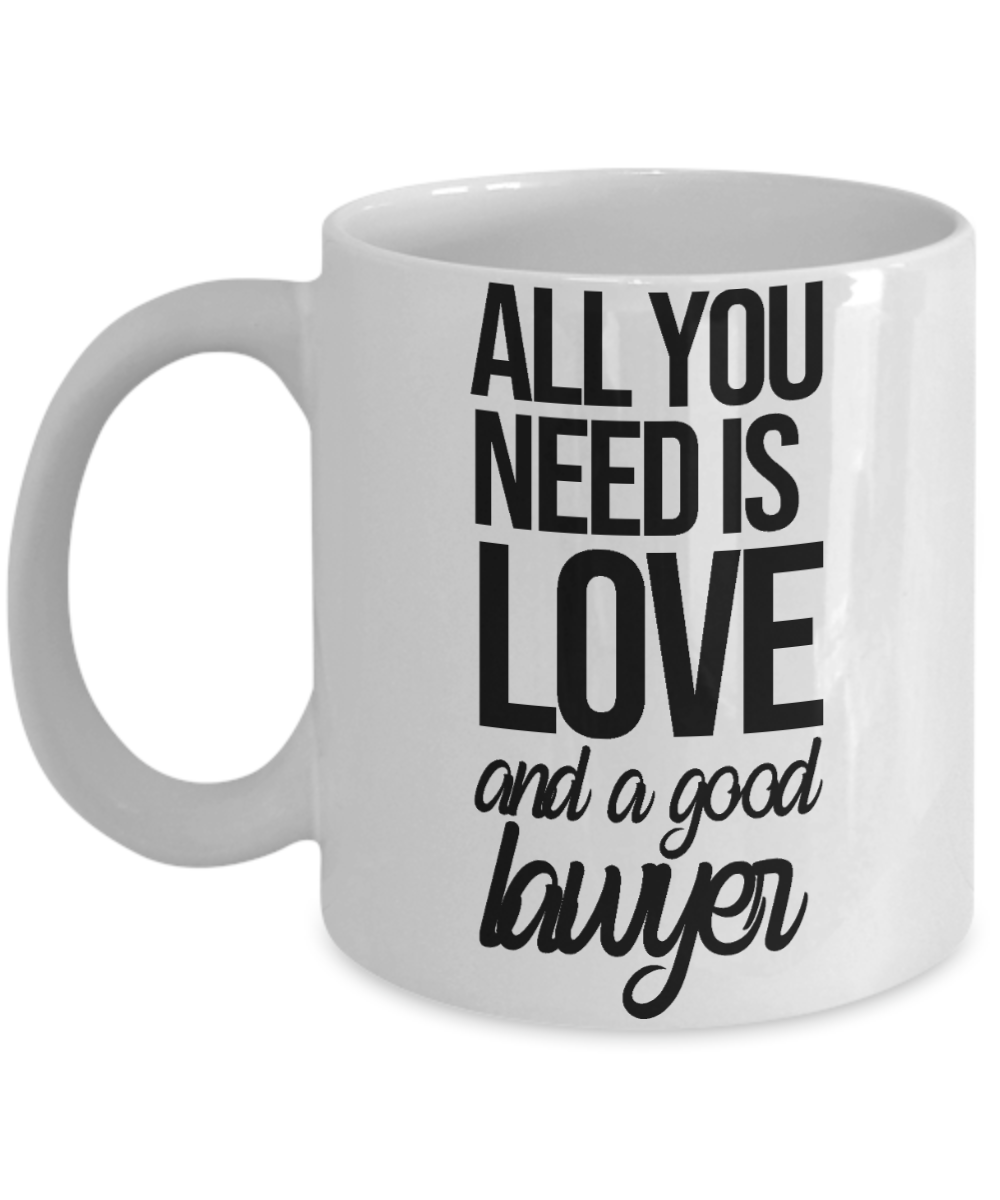 11 oz or 15 oz Coffee Mug - All You Need Is Love And A Good Lawyer - Boyfriend, Girlfriend, Birthday, Funny, Novelty, Gift