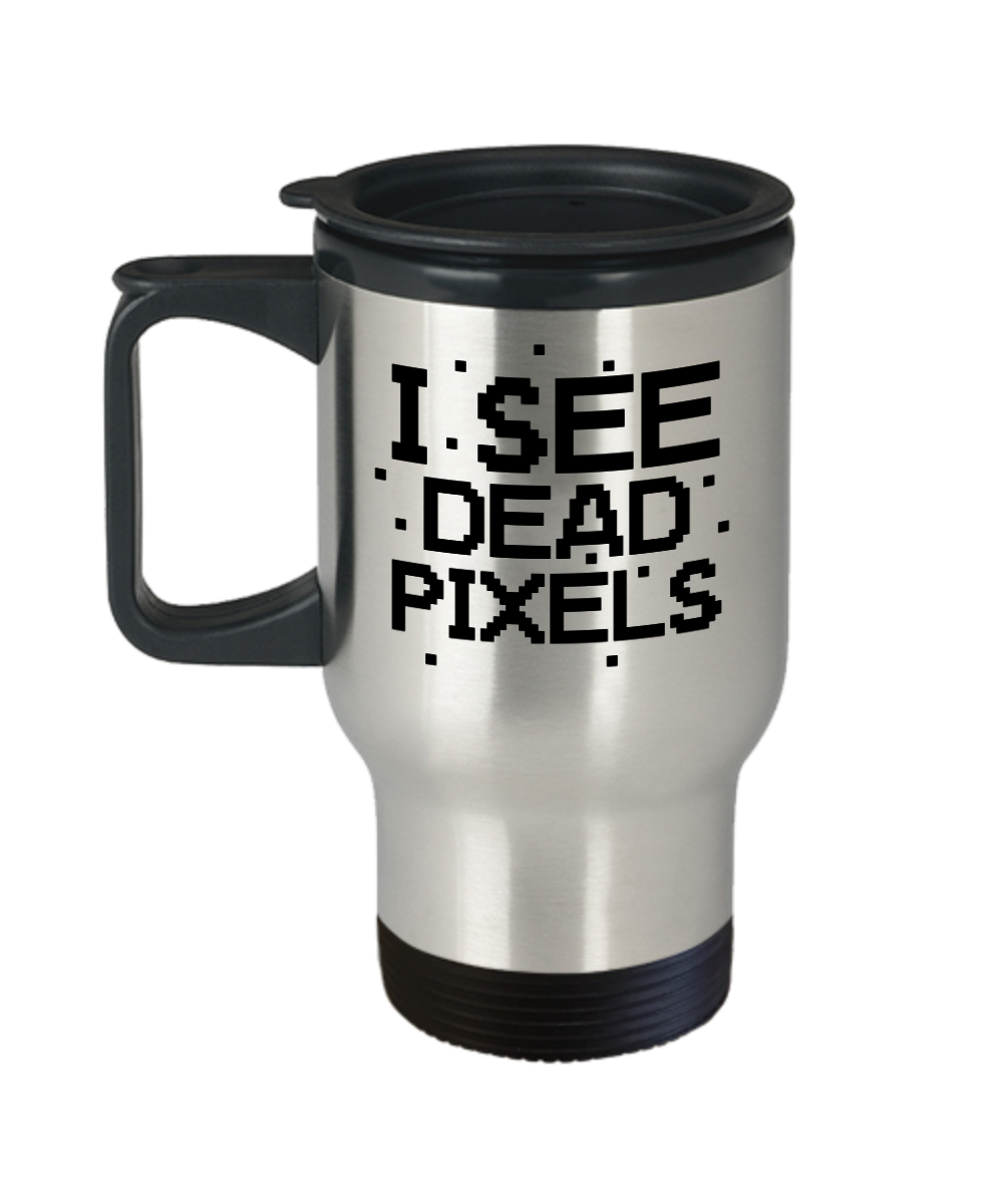 Computer Programming Gifts I See Dead Pixels Birthday Christmas Gift Idea For Men Women Travel Mug