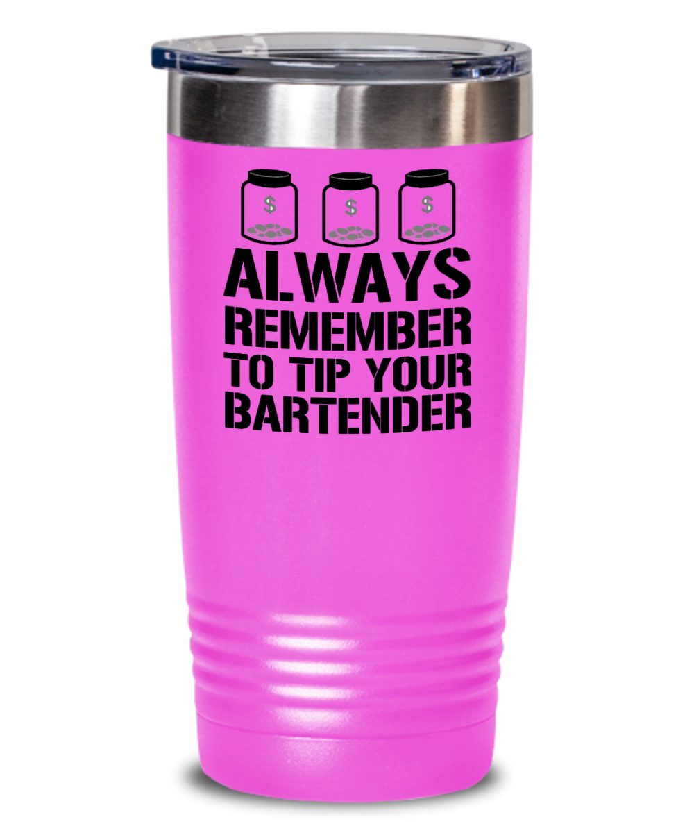 Bartender Gifts Always Remember To Tip Birthday Christmas Gift Idea 20oz or 30oz Tumbler