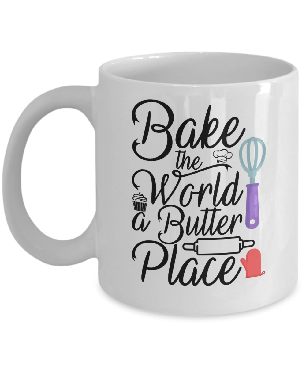 Baking Gifts Coffee Mug Bake The World A Butter Place Birthday Christmas Gift Idea For Men Women 11 oz or 15 oz