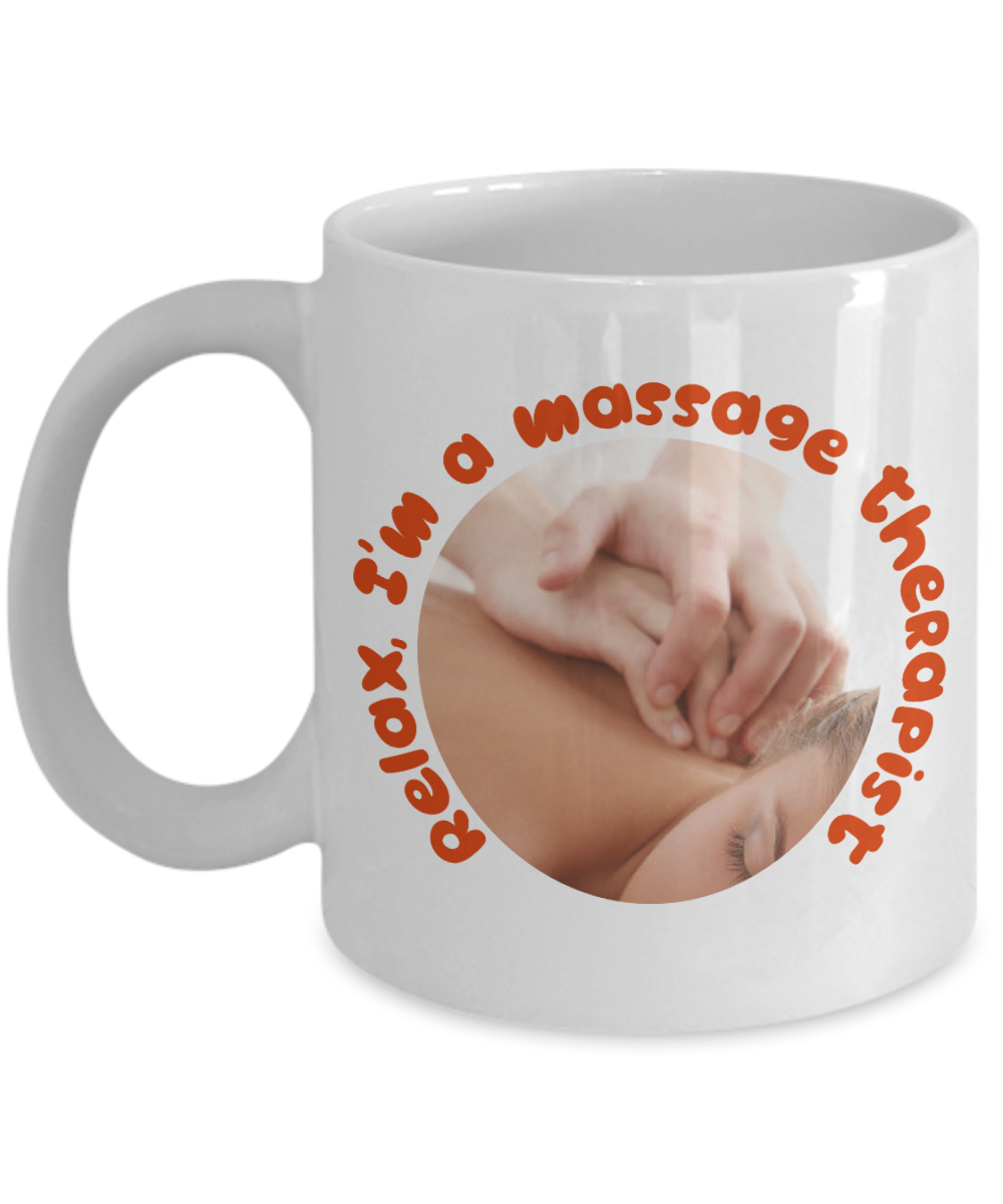 Massage Gifts Coffee Mug Relax Im A Massage Therapist Birthday Christmas Gift Idea For Men Women 11 oz or 15 oz