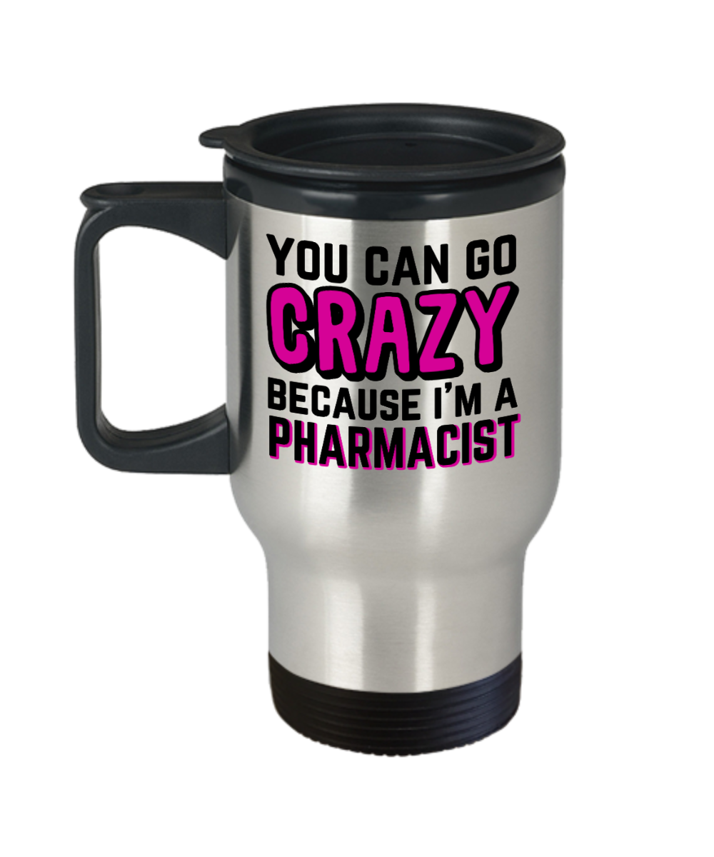 Pharmacist Gifts You Can Go Crazy Birthday Christmas Gift Idea For Men Women Travel Mug