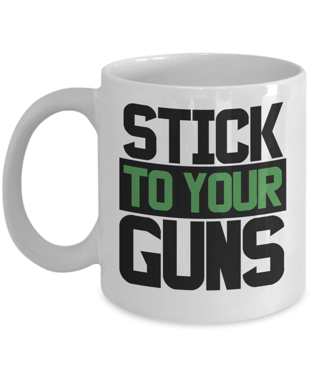 Gun Gifts Coffee Mug Stick To Your Guns Birthday Christmas Gift Idea For Men Women 11 oz or 15 oz