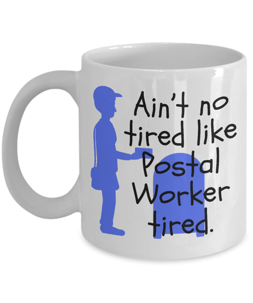 Postal Worker Gifts Coffee Mug Aint No Tired Like Postal Worker Tired Birthday Christmas Gift Idea 11 Oz Or 15 Oz