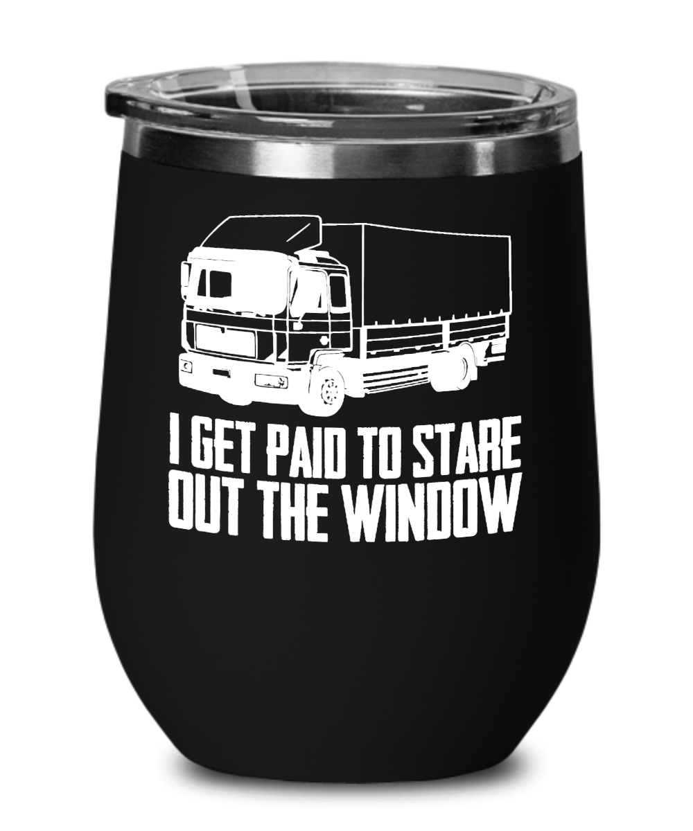 Trucker Gifts I Get Paid To Stare Out The Window Birthday Christmas Gift Idea For Men Women Wine Glass