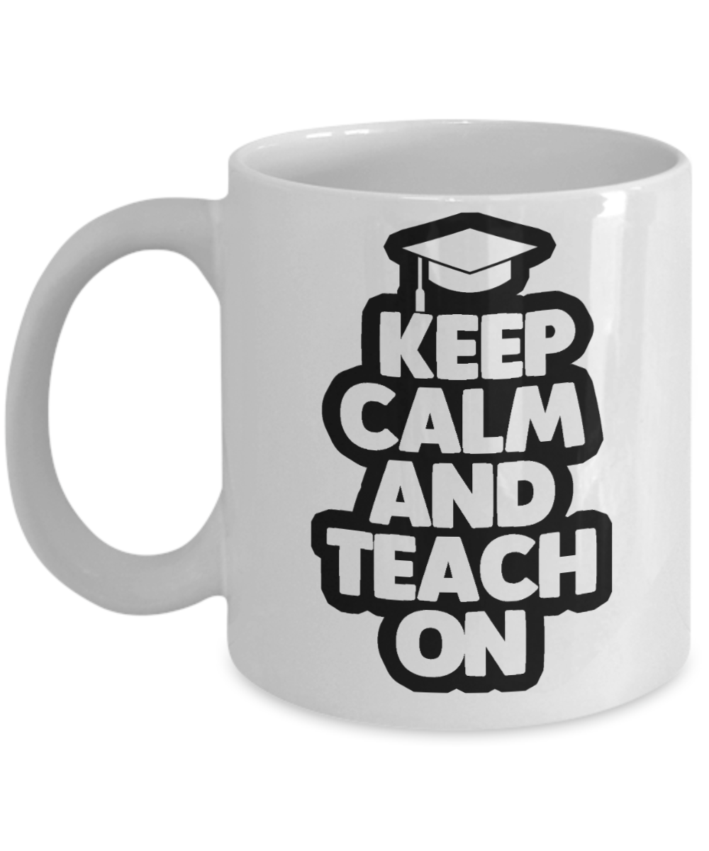 11 oz or 15 oz Coffee Mug - Keep Calm And Teach On - Boyfriend, Girlfriend, Birthday, Funny, Novelty, Gift, Teacher