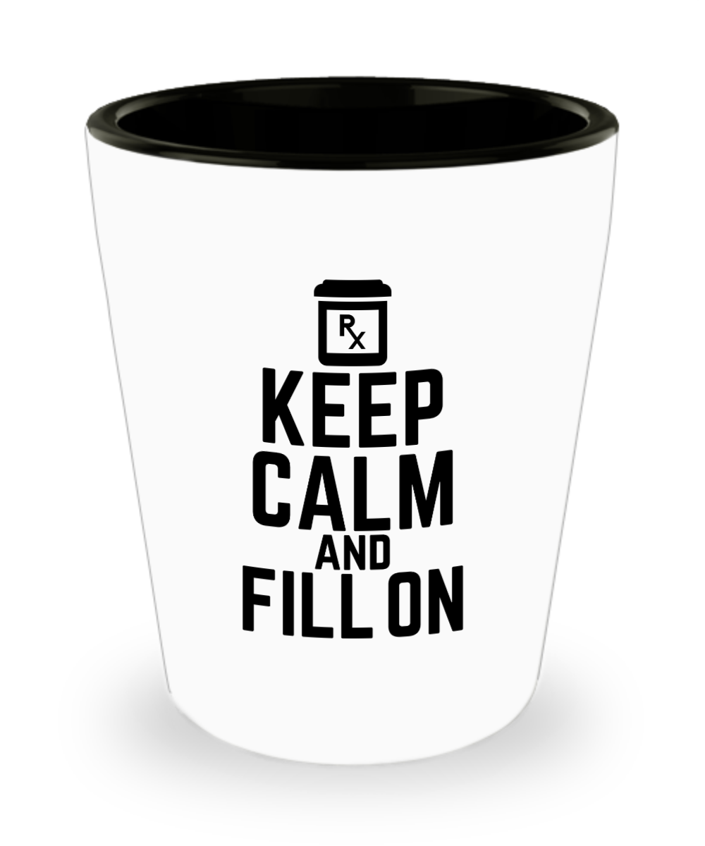 Pharmacist Gifts Keep Calm And Fill On Birthday Christmas Gift Idea For Men Women Shot Glass