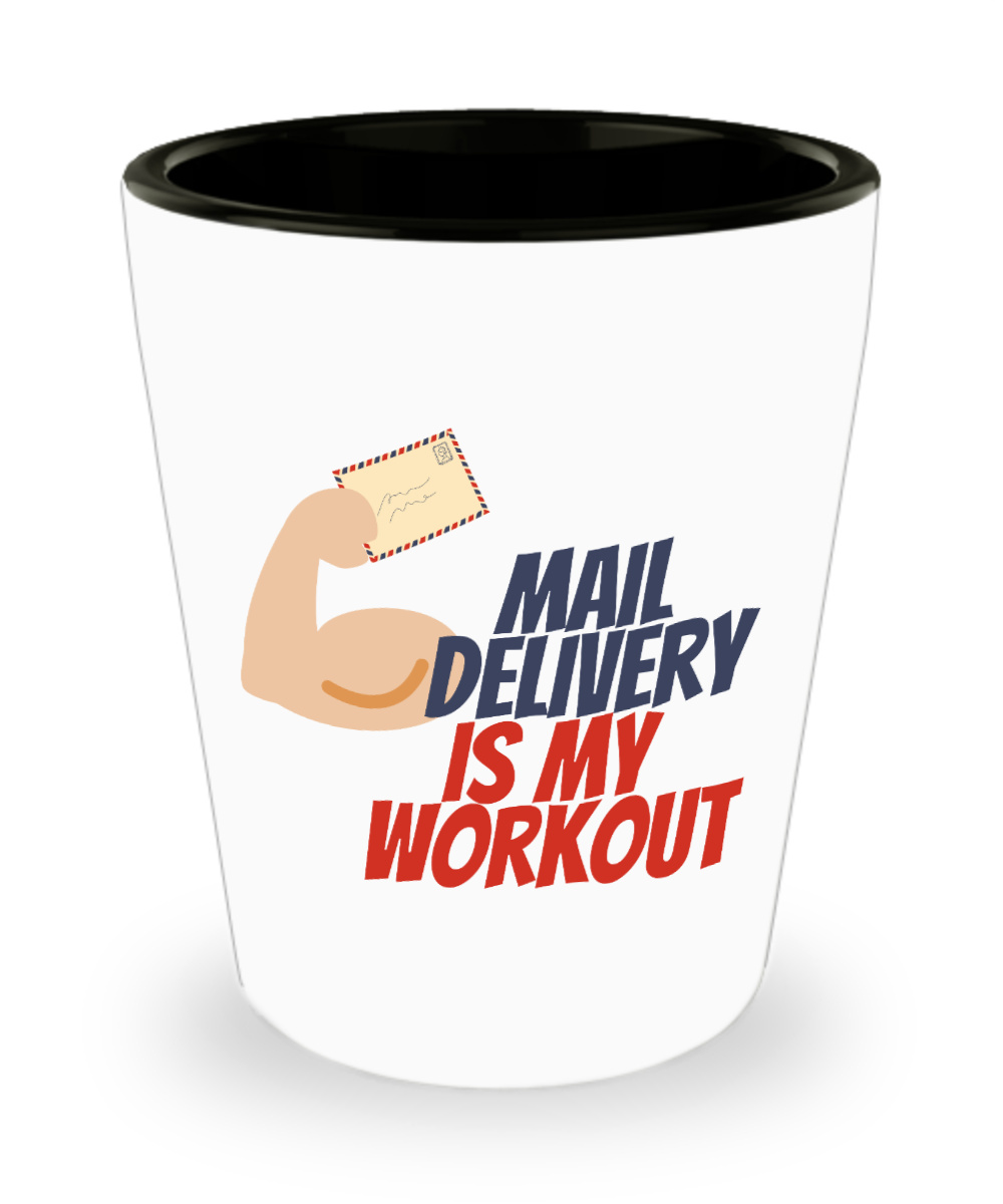 Postal Worker Gifts Mail Delivery Is My Workout Birthday Christmas Gift Idea Shot Glass